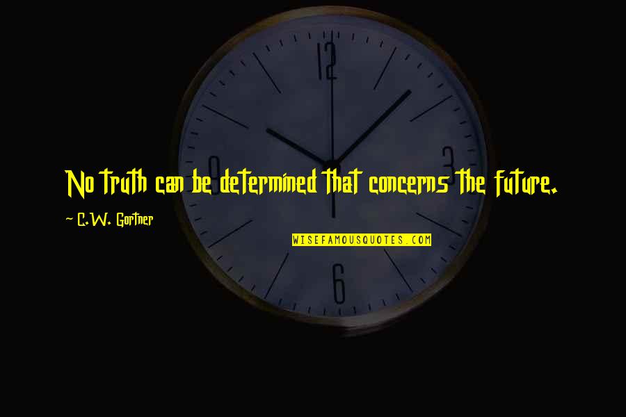 Gortner Quotes By C.W. Gortner: No truth can be determined that concerns the