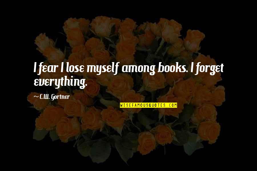 Gortner Quotes By C.W. Gortner: I fear I lose myself among books. I