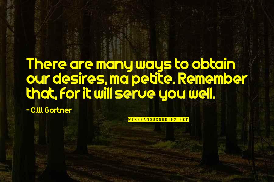 Gortner Quotes By C.W. Gortner: There are many ways to obtain our desires,