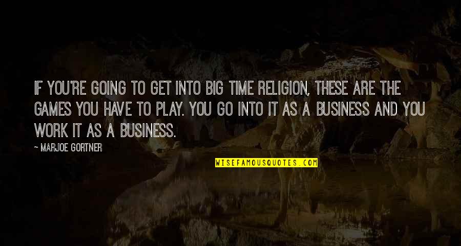 Gortner Quotes By Marjoe Gortner: If you're going to get into big time