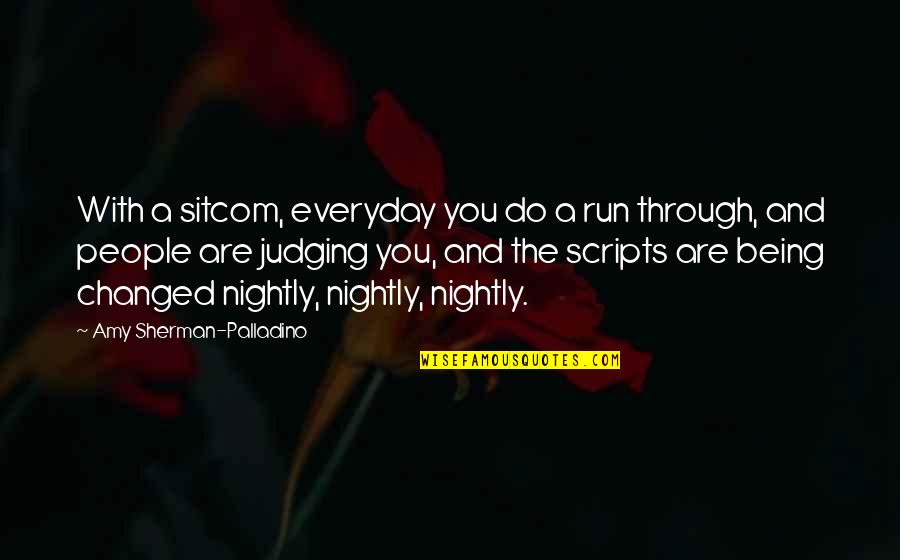 Gorton High School Quotes By Amy Sherman-Palladino: With a sitcom, everyday you do a run