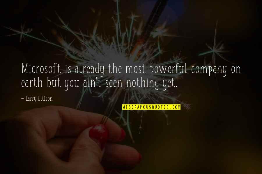 Gory Mess Quotes By Larry Ellison: Microsoft is already the most powerful company on Gory Mess Quotes By Larry Ellison: Microsoft is already the most powerful company on