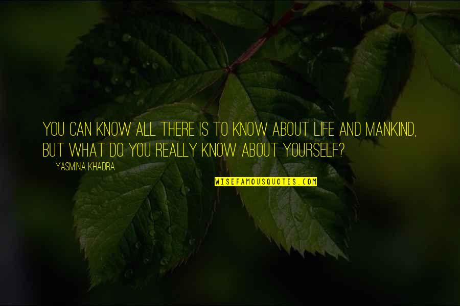 Gory Mess Quotes By Yasmina Khadra: You can know all there is to know Gory Mess Quotes By Yasmina Khadra: You can know all there is to know