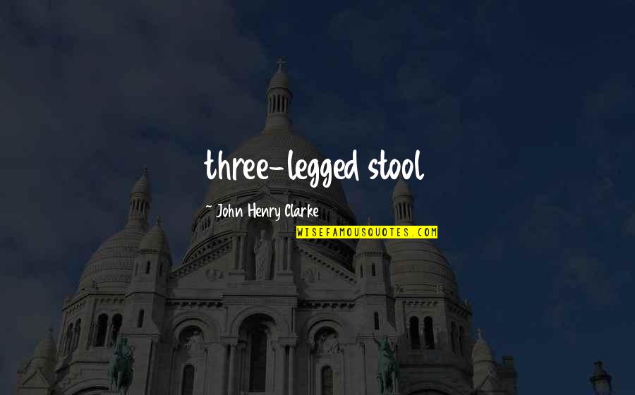 Goryachiy Shokolad Quotes By John Henry Clarke: three-legged stool
