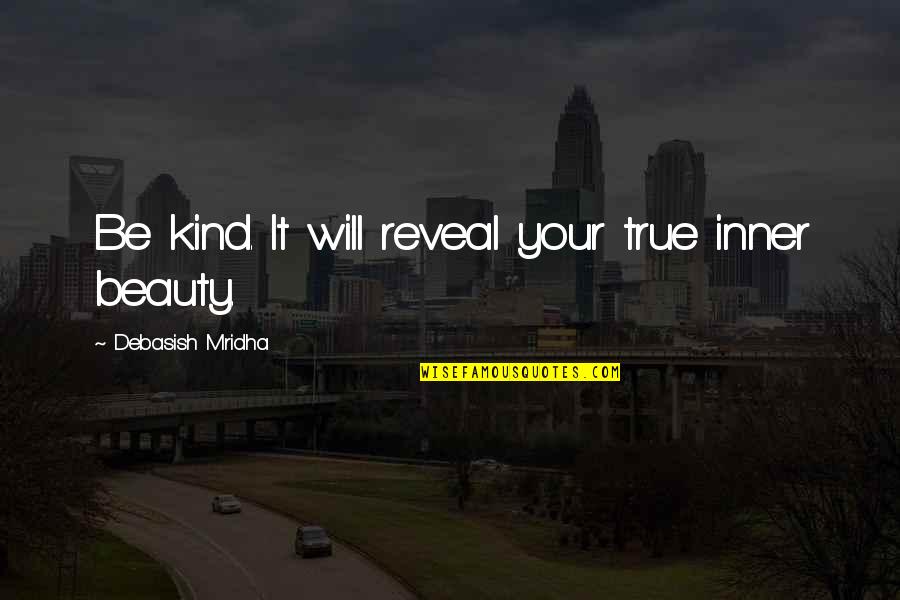 Gorycz W Quotes By Debasish Mridha: Be kind. It will reveal your true inner