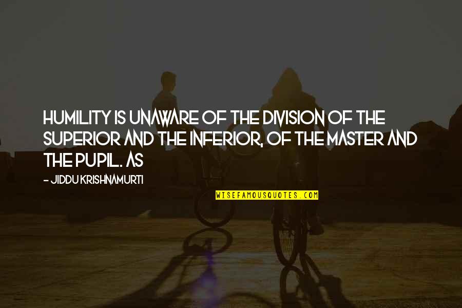 Gorycz W Quotes By Jiddu Krishnamurti: Humility is unaware of the division of the