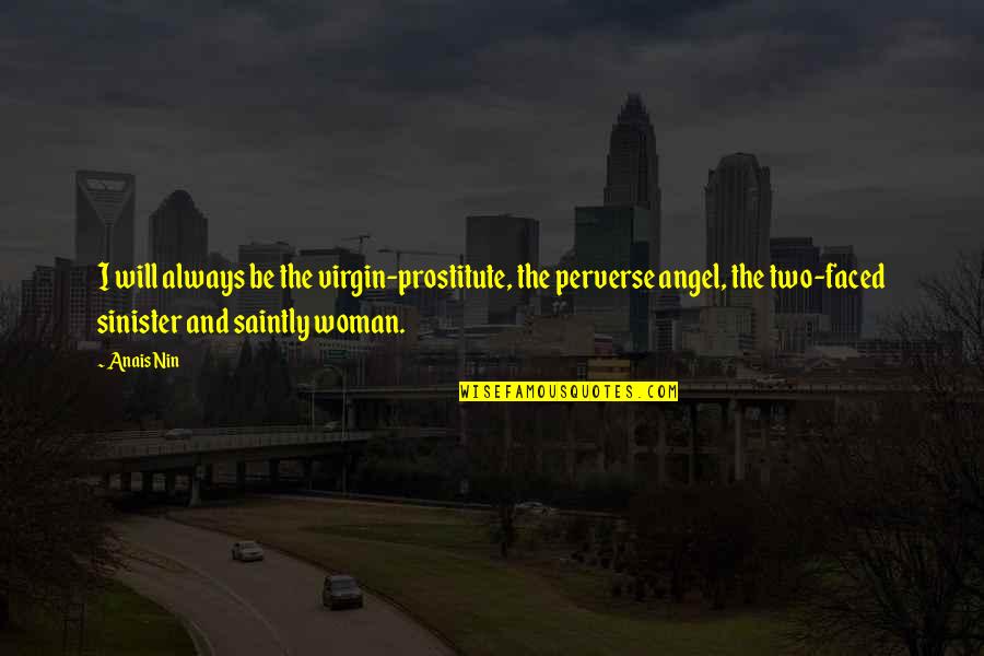 Goryunov Quotes By Anais Nin: I will always be the virgin-prostitute, the perverse Goryunov Quotes By Anais Nin: I will always be the virgin-prostitute, the perverse