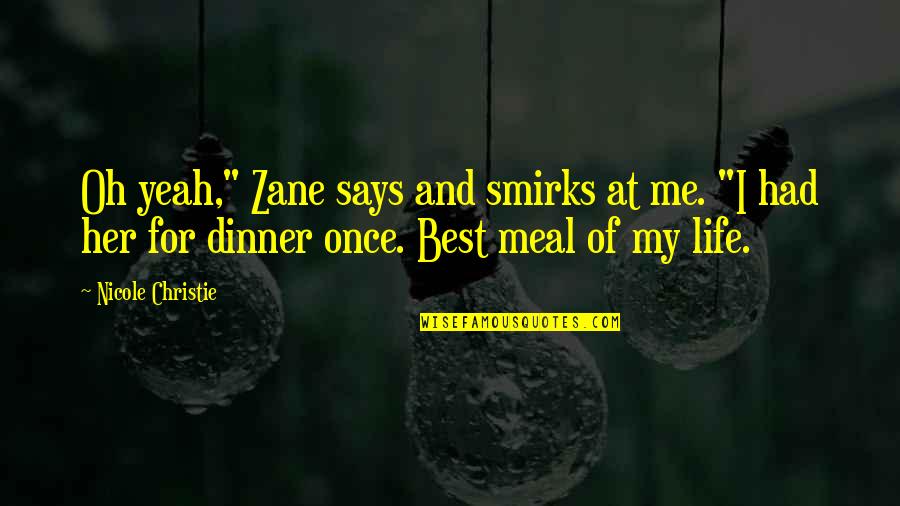 Gorzej Slysze Quotes By Nicole Christie: Oh yeah," Zane says and smirks at me.