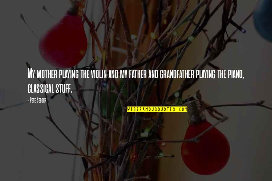 Gorzej Slysze Quotes By Pete Seeger: My mother playing the violin and my father