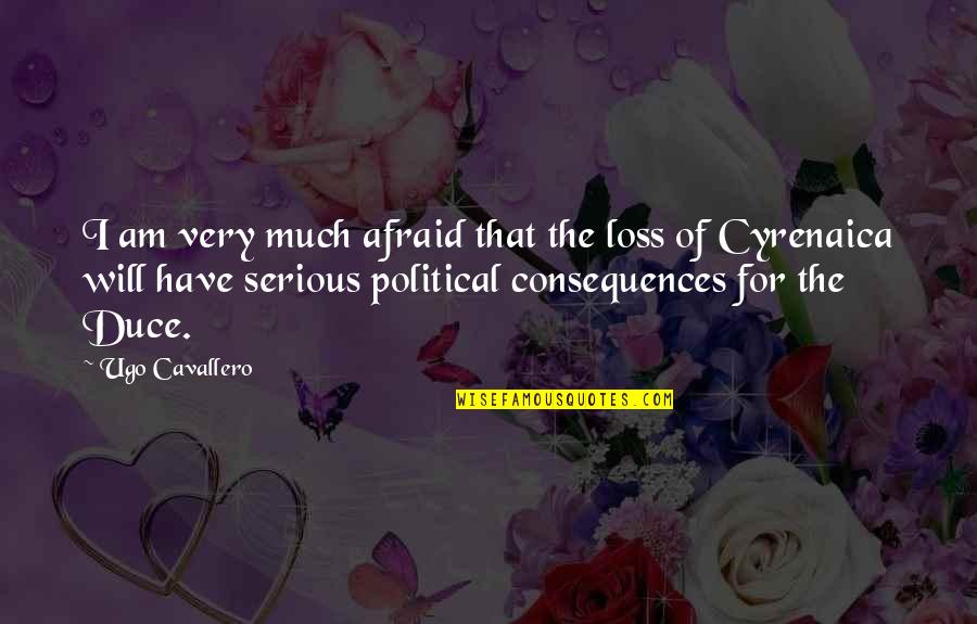 Gorzelanny Quotes By Ugo Cavallero: I am very much afraid that the loss Gorzelanny Quotes By Ugo Cavallero: I am very much afraid that the loss