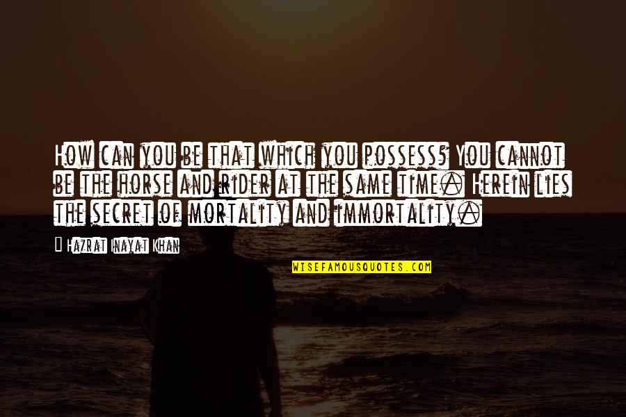 Gorzelany Quotes By Hazrat Inayat Khan: How can you be that which you possess? Gorzelany Quotes By Hazrat Inayat Khan: How can you be that which you possess?
