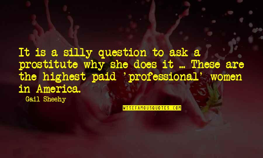 Gos Quotes By Gail Sheehy: It is a silly question to ask a