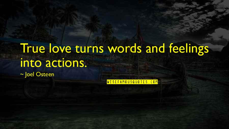 Gos Quotes By Joel Osteen: True love turns words and feelings into actions.