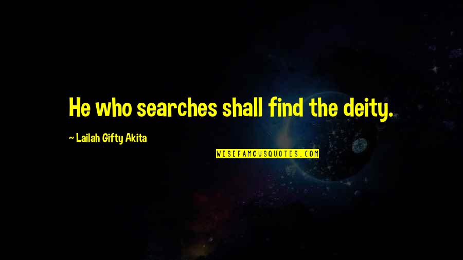 Gos Quotes By Lailah Gifty Akita: He who searches shall find the deity.