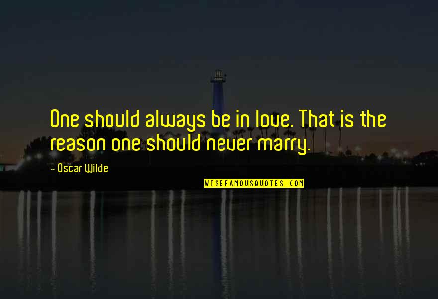 Gos Quotes By Oscar Wilde: One should always be in love. That is
