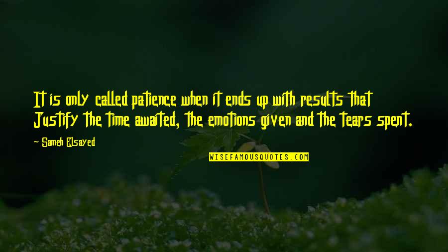 Gosciniak Died Quotes By Sameh Elsayed: It is only called patience when it ends