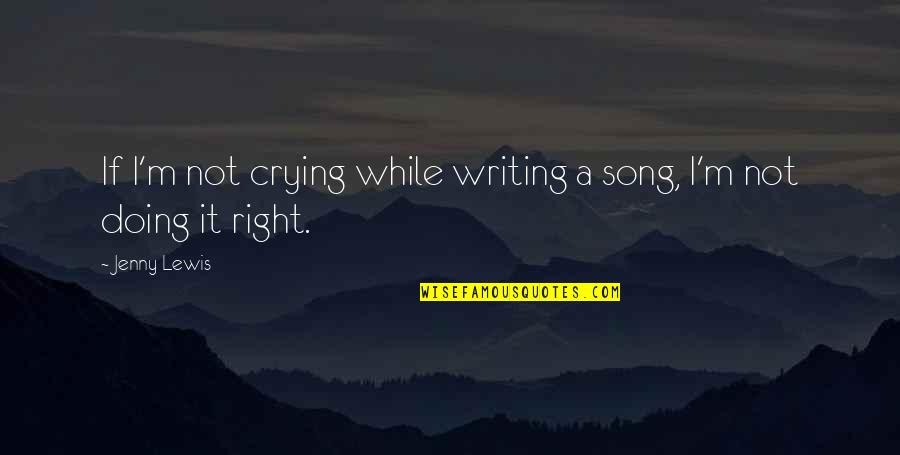 Goscinny And Uderzo Quotes By Jenny Lewis: If I'm not crying while writing a song,