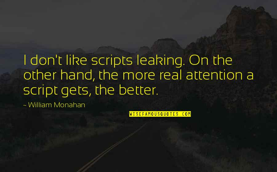 Gosd Quotes By William Monahan: I don't like scripts leaking. On the other