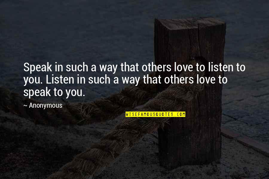 Gosen Skole Quotes By Anonymous: Speak in such a way that others love