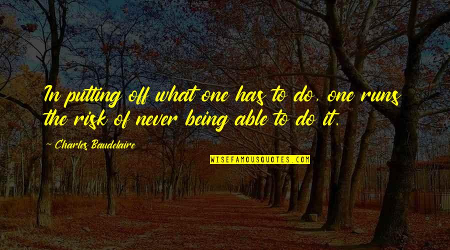 Goses Teo Quotes By Charles Baudelaire: In putting off what one has to do, Goses Teo Quotes By Charles Baudelaire: In putting off what one has to do,