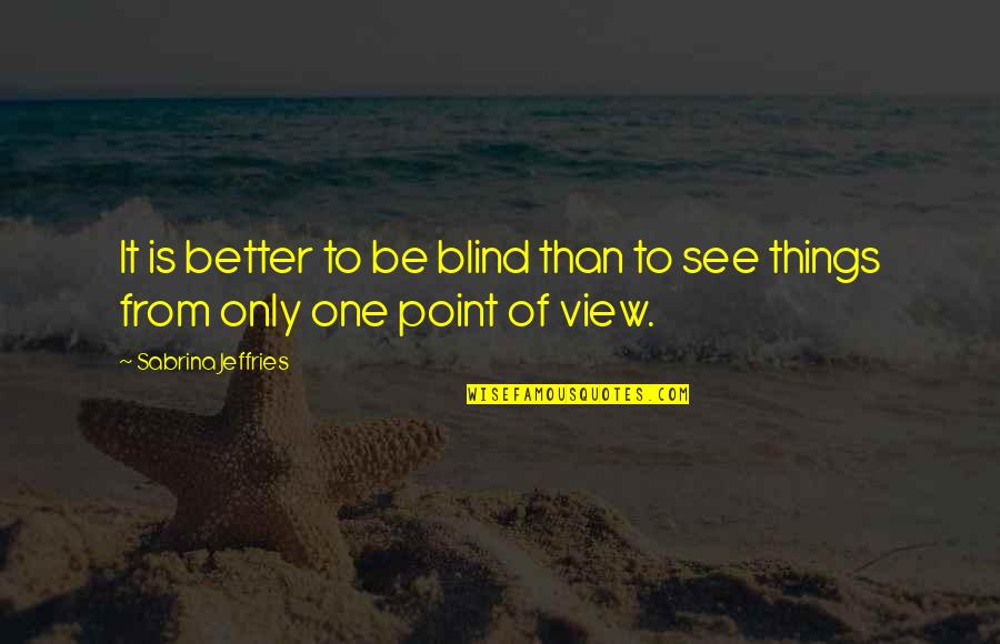 Gosesh Quotes By Sabrina Jeffries: It is better to be blind than to