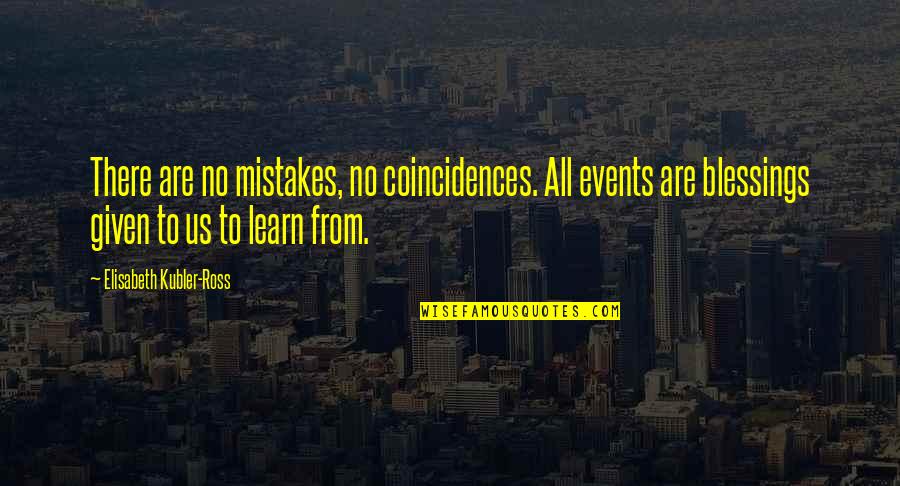 Goseva Quotes By Elisabeth Kubler-Ross: There are no mistakes, no coincidences. All events Goseva Quotes By Elisabeth Kubler-Ross: There are no mistakes, no coincidences. All events
