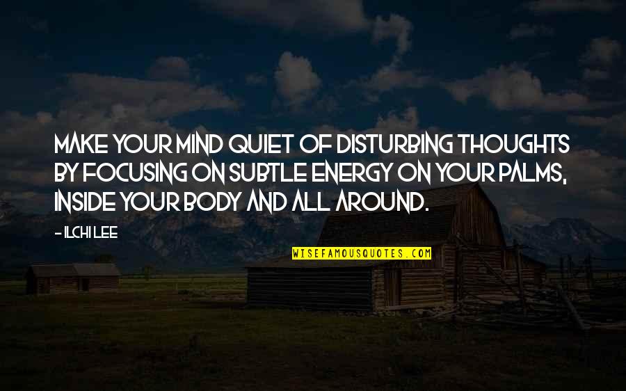 Goseva Quotes By Ilchi Lee: Make your mind quiet of disturbing thoughts by Goseva Quotes By Ilchi Lee: Make your mind quiet of disturbing thoughts by