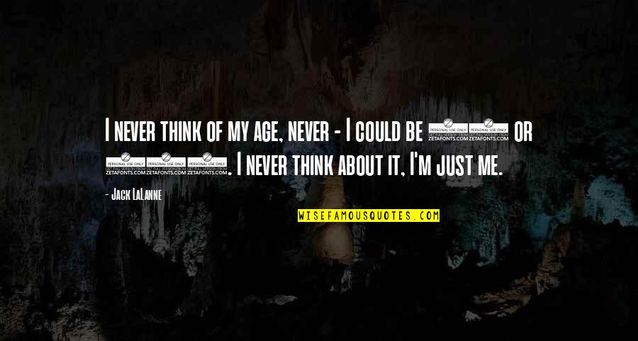 Goseva Quotes By Jack LaLanne: I never think of my age, never - Goseva Quotes By Jack LaLanne: I never think of my age, never -