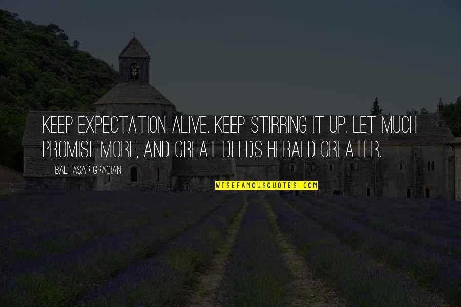 Gosford Quotes By Baltasar Gracian: Keep expectation alive. Keep stirring it up. Let
