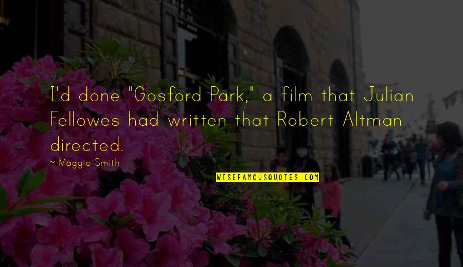 Gosford Quotes By Maggie Smith: I'd done "Gosford Park," a film that Julian