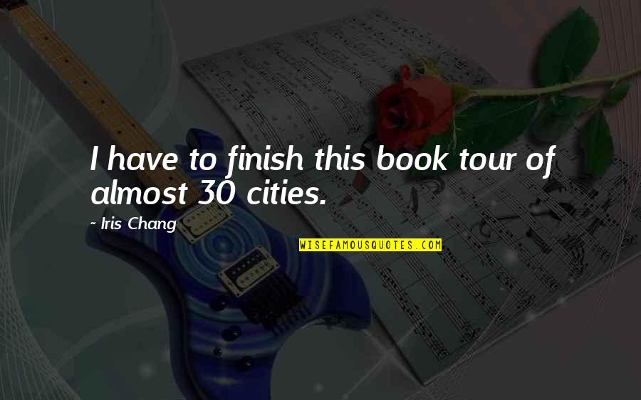 Gosh Dang Quotes By Iris Chang: I have to finish this book tour of Gosh Dang Quotes By Iris Chang: I have to finish this book tour of