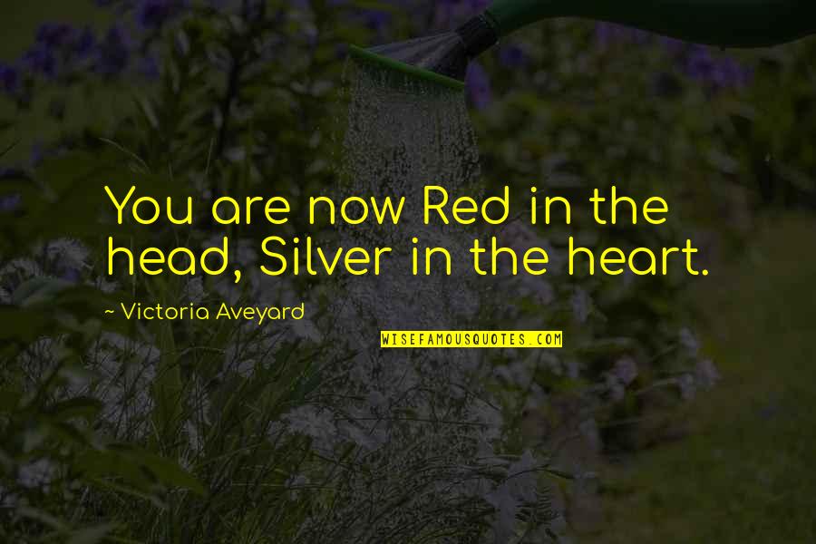Gosh Dang Quotes By Victoria Aveyard: You are now Red in the head, Silver Gosh Dang Quotes By Victoria Aveyard: You are now Red in the head, Silver