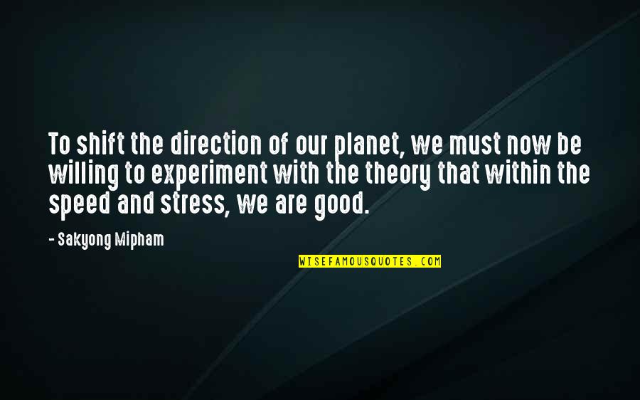 Gosh Darn It In French Quotes By Sakyong Mipham: To shift the direction of our planet, we