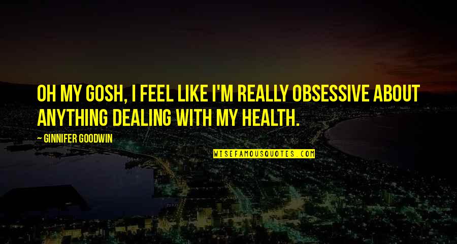Gosh Quotes By Ginnifer Goodwin: Oh my gosh, I feel like I'm really Gosh Quotes By Ginnifer Goodwin: Oh my gosh, I feel like I'm really