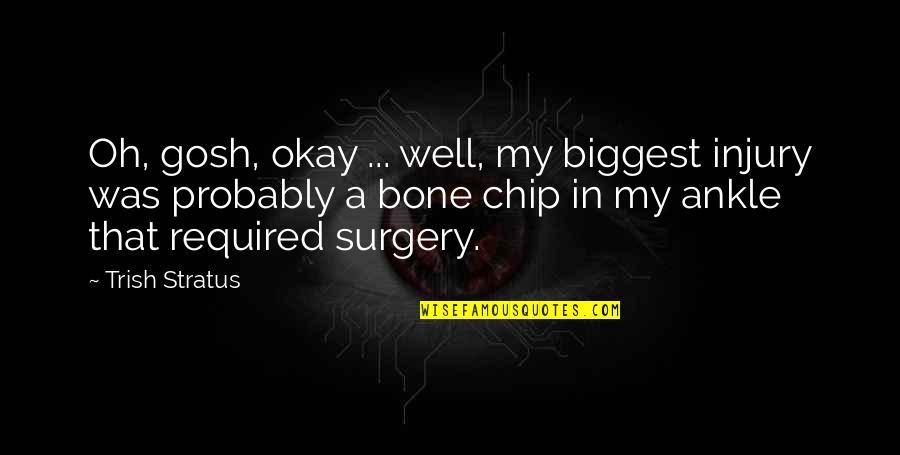Gosh Quotes By Trish Stratus: Oh, gosh, okay ... well, my biggest injury Gosh Quotes By Trish Stratus: Oh, gosh, okay ... well, my biggest injury