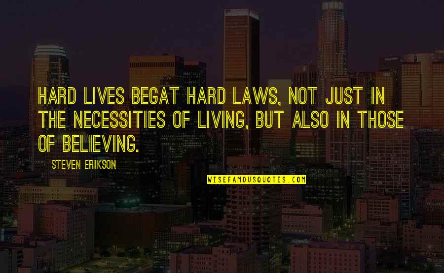 Goshawk Quotes By Steven Erikson: Hard lives begat hard laws, not just in