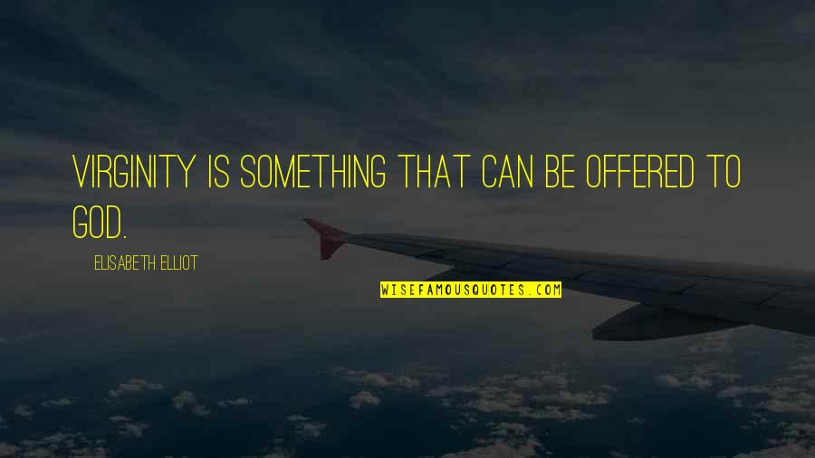 Goshawk Size Quotes By Elisabeth Elliot: Virginity is something that can be offered to Goshawk Size Quotes By Elisabeth Elliot: Virginity is something that can be offered to