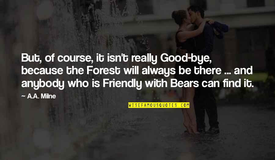 Goshiki Tsutomu Quotes By A.A. Milne: But, of course, it isn't really Good-bye, because Goshiki Tsutomu Quotes By A.A. Milne: But, of course, it isn't really Good-bye, because
