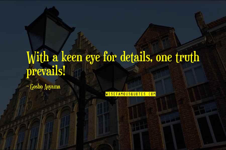 Gosho Aoyama Quotes By Gosho Aoyama: With a keen eye for details, one truth