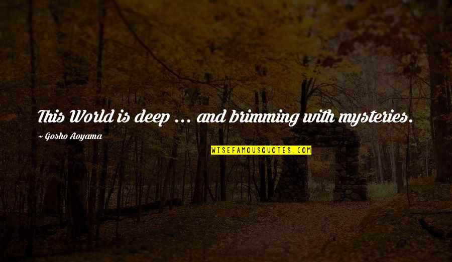 Gosho Quotes By Gosho Aoyama: This World is deep ... and brimming with Gosho Quotes By Gosho Aoyama: This World is deep ... and brimming with