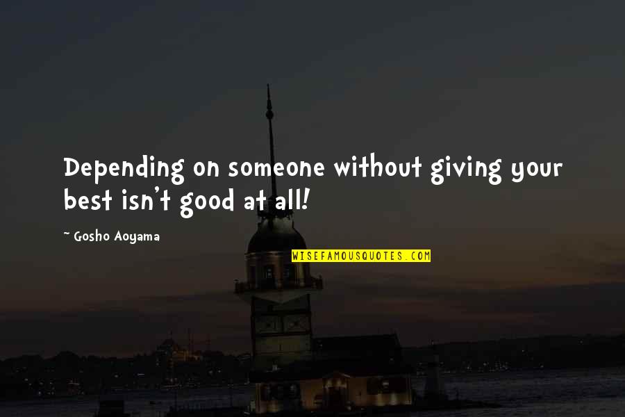 Gosho Quotes By Gosho Aoyama: Depending on someone without giving your best isn't
