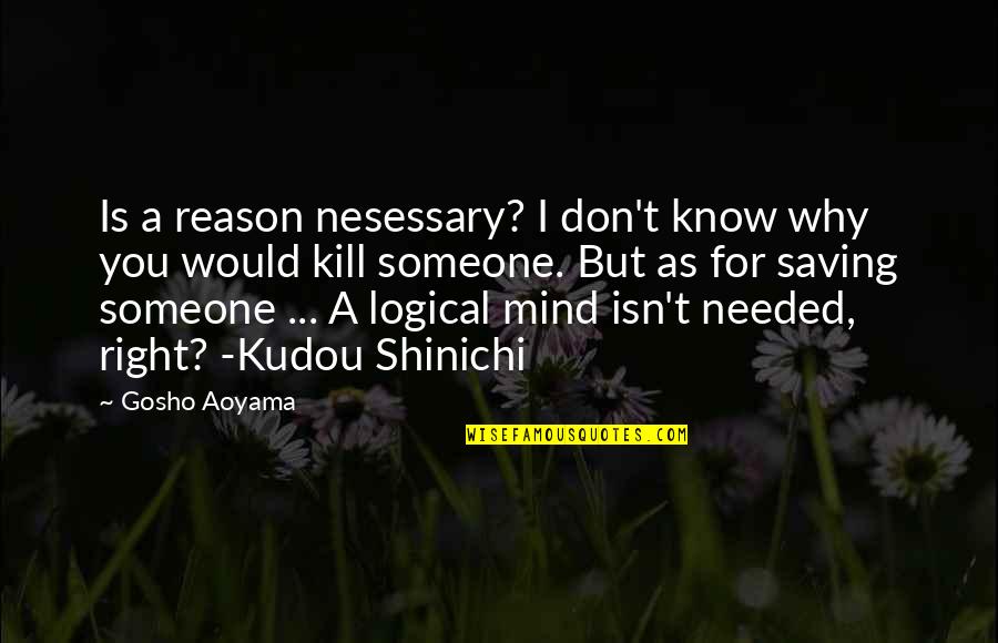 Gosho Quotes By Gosho Aoyama: Is a reason nesessary? I don't know why Gosho Quotes By Gosho Aoyama: Is a reason nesessary? I don't know why