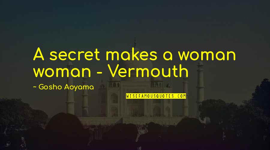 Gosho Quotes By Gosho Aoyama: A secret makes a woman woman - Vermouth Gosho Quotes By Gosho Aoyama: A secret makes a woman woman - Vermouth