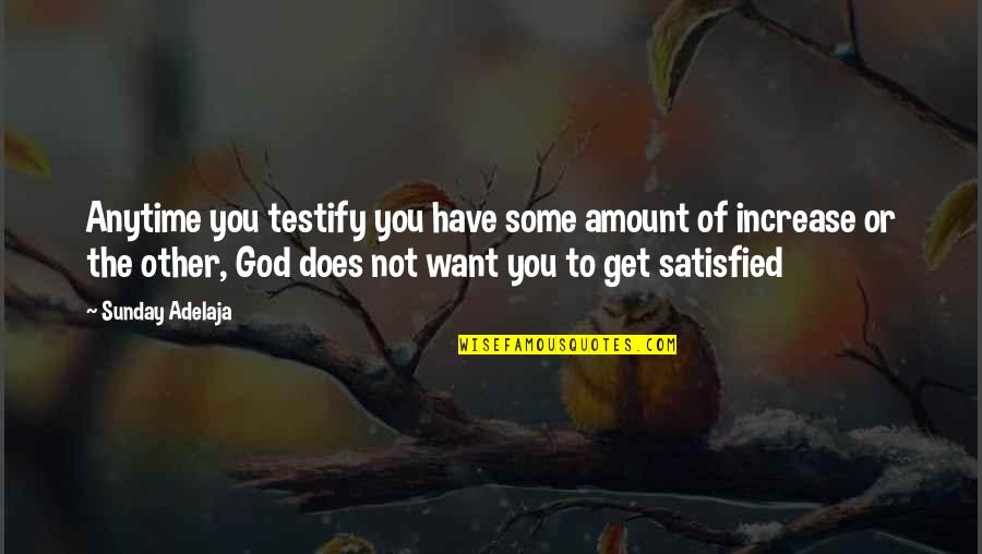 Goshujinsama Quotes By Sunday Adelaja: Anytime you testify you have some amount of