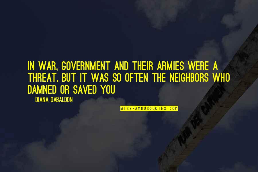 Goshute Quotes By Diana Gabaldon: In war, government and their armies were a Goshute Quotes By Diana Gabaldon: In war, government and their armies were a