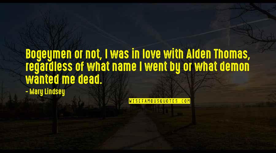 Goshute Quotes By Mary Lindsey: Bogeymen or not, I was in love with Goshute Quotes By Mary Lindsey: Bogeymen or not, I was in love with