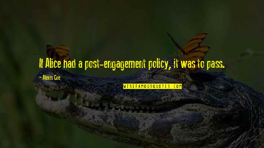 Goshwawks Quotes By Alexis Coe: If Alice had a post-engagement policy, it was