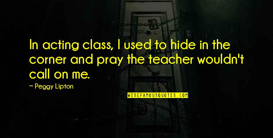 Goshy Iphone Quotes By Peggy Lipton: In acting class, I used to hide in