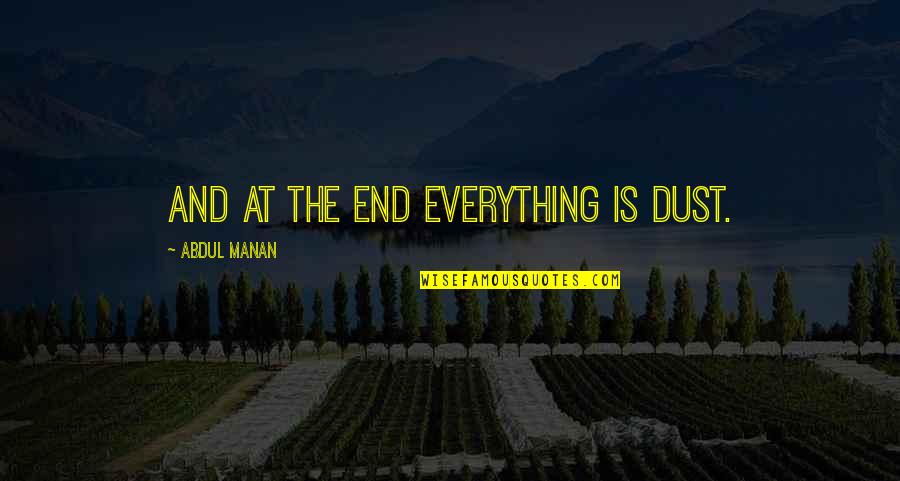 Goshyaga Quotes By Abdul Manan: And at the end everything is dust.