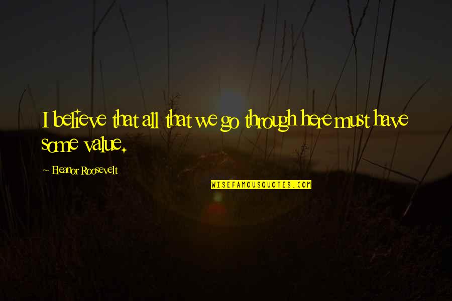 Gosiengfiao Quotes By Eleanor Roosevelt: I believe that all that we go through Gosiengfiao Quotes By Eleanor Roosevelt: I believe that all that we go through